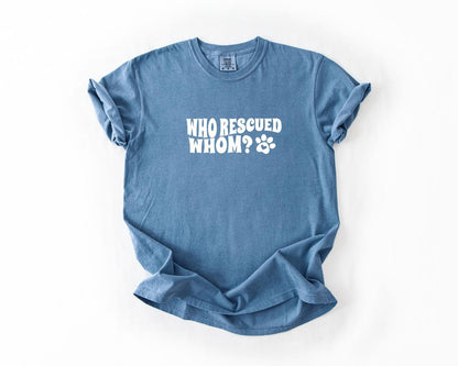 Who Rescued Whom Tee, Whimsical Pet Lover T-Shirt, Fun Animal Rescue Tee, Gift for Dog Owners, Casual Wear, Eco-Friendly Apparel, Pet Shirt