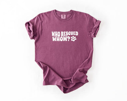 Who Rescued Whom Tee, Whimsical Pet Lover T-Shirt, Fun Animal Rescue Tee, Gift for Dog Owners, Casual Wear, Eco-Friendly Apparel, Pet Shirt