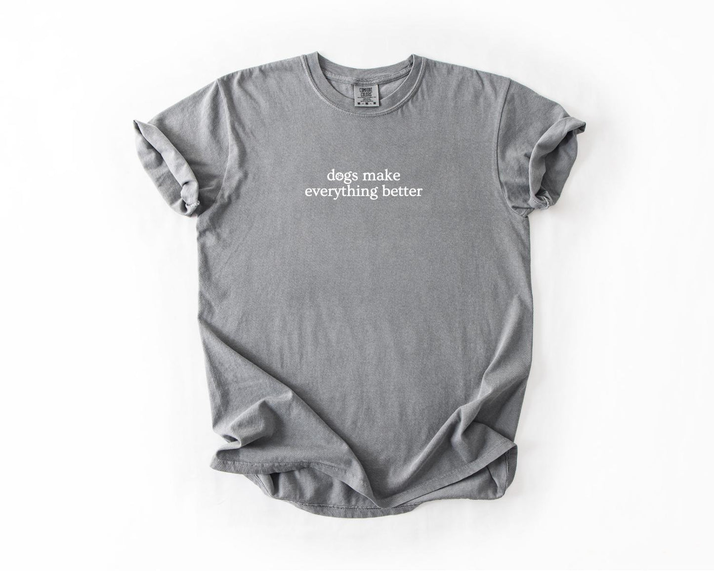 Dog Lover T-Shirt, Comfort Colors, Dogs Make Everything Better, Dog Shirt, Animal Lover, Gift for Pet Owners, Dog Bff, Everyday Casual Wear