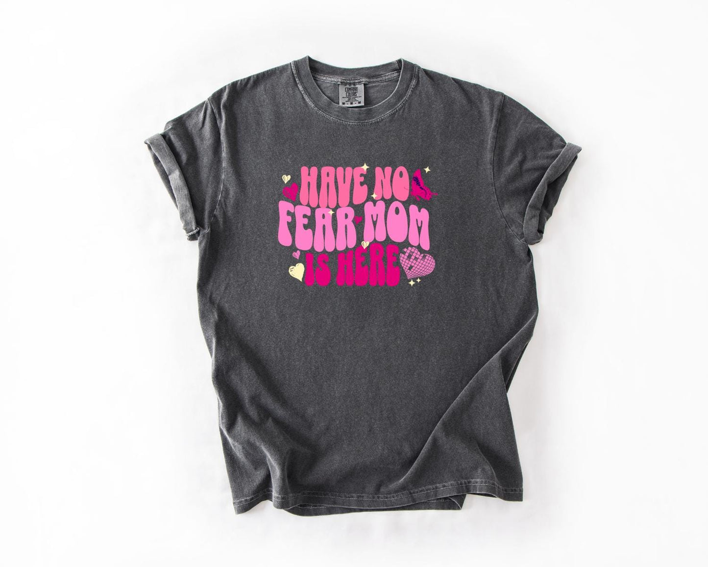 Have No Fear Mom Is Here T-Shirt, Comfort Colors, Mom T-Shirt, Mom Tee, Gift for Moms, Mother's Appreciation Day, Mom Life, Casual Wear