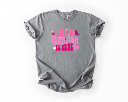 Have No Fear Mom Is Here T-Shirt, Comfort Colors, Mom T-Shirt, Mom Tee, Gift for Moms, Mother's Appreciation Day, Mom Life, Casual Wear