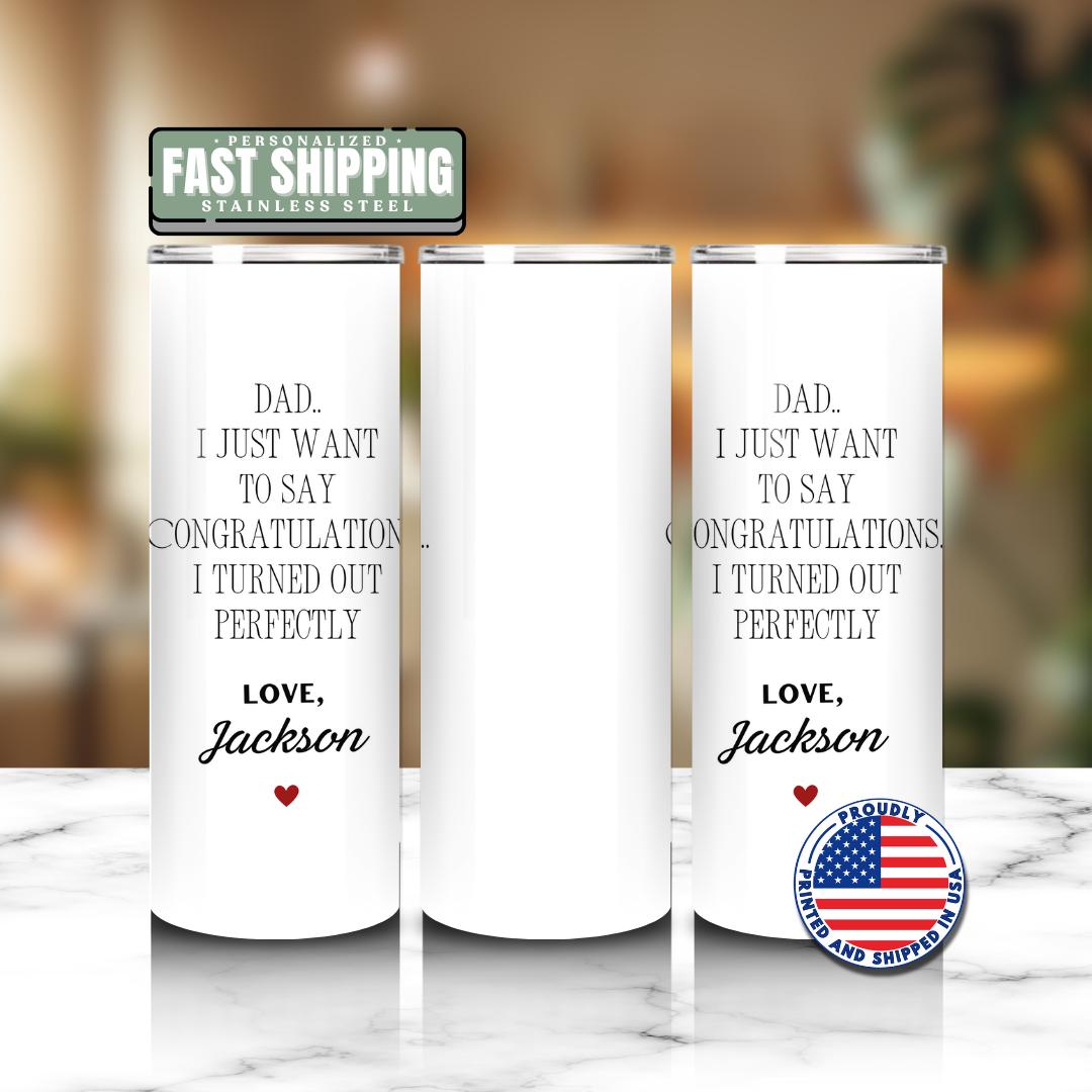 Dad Custom Name 20 oz Tumbler with Funny Message “I Turned Out Perfectly Personalized Dad Cup with Straw Gift for Birthday or Fathers Day
