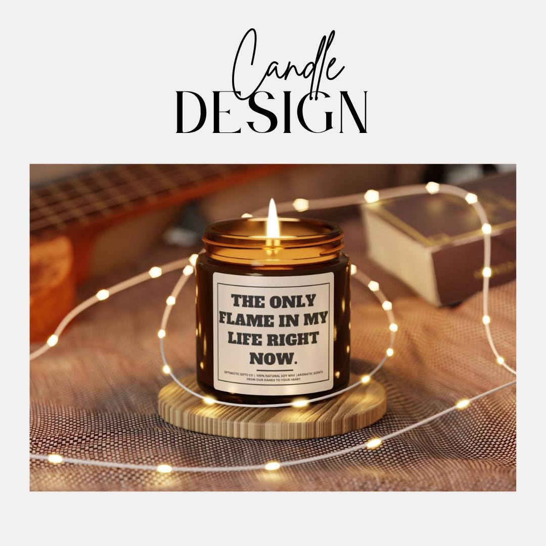 Funny Scented Soy Candle Gift - "The Only Flame In My Life Right Now"