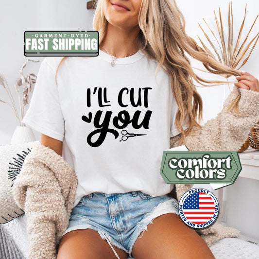 Ill Cut You T-Shirt Comfort Colors Barber Graphic Tee Cute Gift for Stylists Sewists & Crafters Funny Hairstylist T-Shirt Stylist Work Tee